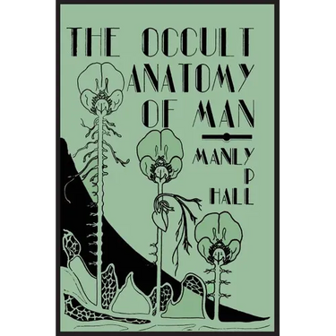 The Occult Anatomy of Man; To Which Is Added a Treatise on Occult Masonry