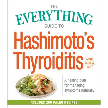 The Everything Guide to Hashimoto's Thyroiditis: A Healing Plan for Managing Symptoms Naturally