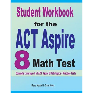 Student Workbook for the ACT Aspire 8 Math Test: Complete coverage of all ACT Aspire 8 Math topics + Practice Tests