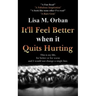It'll Feel Better when it Quits Hurting