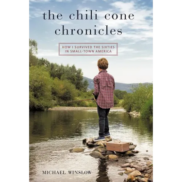 The Chili Cone Chronicles: How I Survived the Sixties in Small-Town America