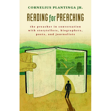 Reading for Preaching: The Preacher in Conversation with Storytellers, Biographers, Poets, and Journalists