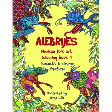 Alebrijes Mexican folk art colouring book - Fantastic & strange Creatures: The Magical World of Alebrijes