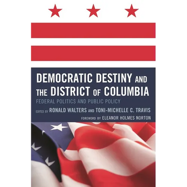 Democratic Destiny and the District of Columbia: Federal Politics and Public Policy
