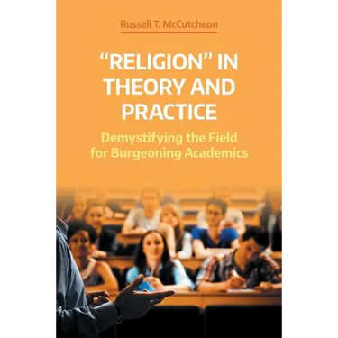 'Religion' in Theory and Practice: Demystifying the Field for Burgeoning Academics