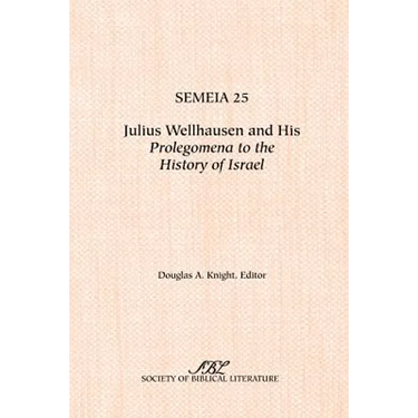 Semeia 25: Julius Wellhausen and His Prolegomena to the History of Israel