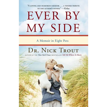 Ever By My Side: A Memoir in Eight Pets