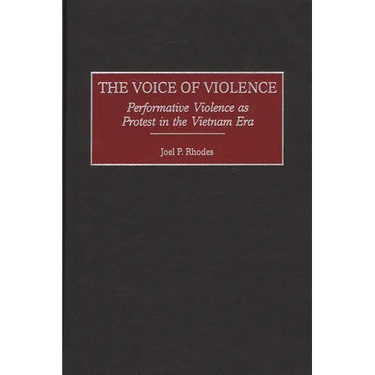 The Voice of Violence: Performative Violence as Protest in the Vietnam Era