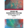Healing and Peacebuilding After War: Transforming Trauma in Bosnia and Herzegovina