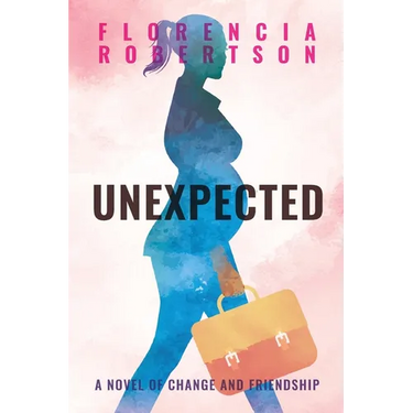 Unexpected: A Novel of Change and Friendship
