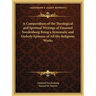 A Compendium of the Theological and Spiritual Writings of Emanuel Swedenborg Being a Systematic and Orderly Epitome of All His Religious Works