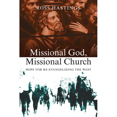 Missional God, Missional Church: Hope for Re-evangelizing the West