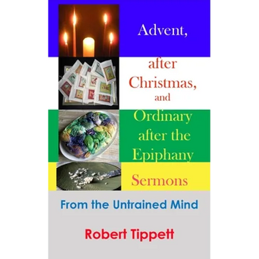 Advent, after Christmas, and Ordinary after the Epiphany Sermons: From the Untrained Mind