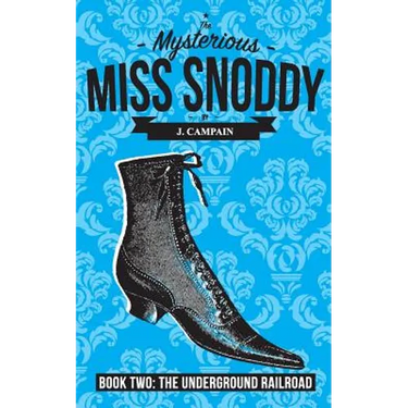 The Mysterious Miss Snoddy: The Underground Railroad