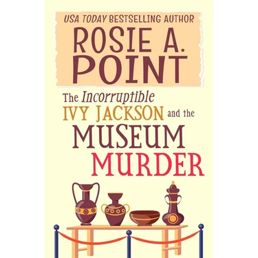 The Incorruptible Ivy Jackson and the Museum Murder: An Amateur Sleuth Cozy Mystery