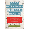 Good Intentions in Global Health: Medical Missions, Emotion, and Health Care Across Borders