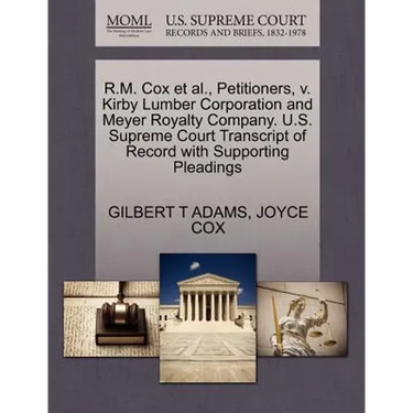R.M. Cox Et Al., Petitioners, V. Kirby Lumber Corporation and Meyer Royalty Company. U.S. Supreme Court Transcript of Record with Supporting Pleadings