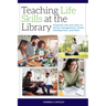Teaching Life Skills at the Library: Programs and Activities on Money Management, Career Development, and More