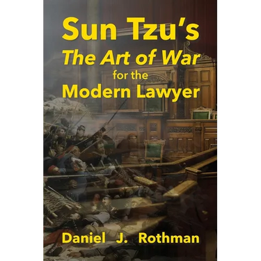 Sun Tzu's The Art of War for the Modern Lawyer
