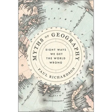 Myths of Geography: Eight Ways We Get the World Wrong