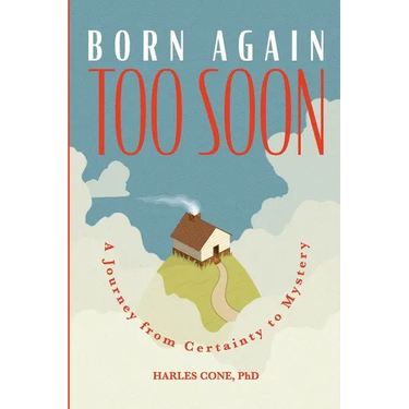 Born Again Too Soon: A Journey from Certainty to Mystery