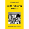 The School of Life: Guide to Modern Manners: Navigating the Anxieties of Social Life
