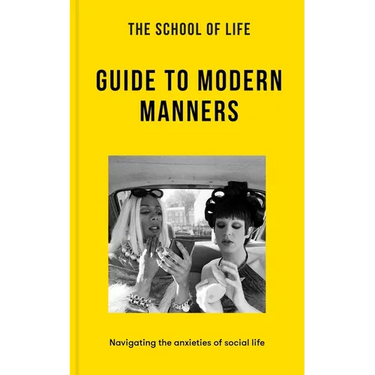 The School of Life: Guide to Modern Manners: Navigating the Anxieties of Social Life