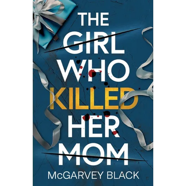 The Girl Who Killed Her Mom: An absolutely addictive psychological thriller with a shocking final twist