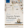 Amazons, Savages, and Machiavels: Travel and Colonial Writing in English, 1550-1630: An Anthology