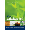 What Is Agriculture For?: Archetypes for Future Food Systems