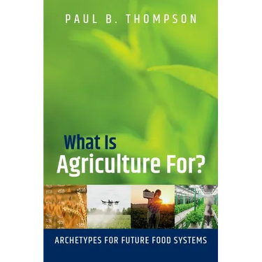 What Is Agriculture For?: Archetypes for Future Food Systems