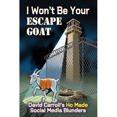 I Won't Be Your ESCAPE GOAT: David Carroll's HO MADE Social Media Blunders