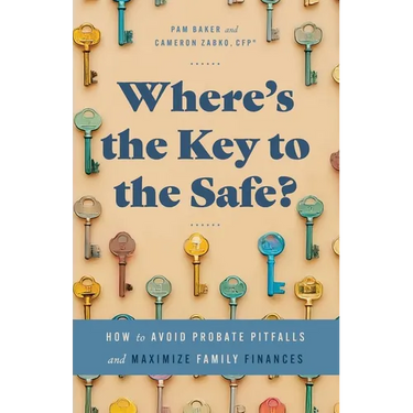 Where's the Key to the Safe?: How to Avoid Probate Pitfalls and Maximize Family Finances