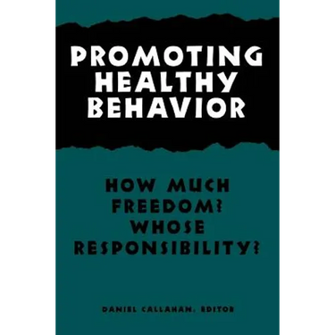 Promoting Healthy Behavior: How Much Freedom? Whose Responsibility?