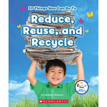 10 Things You Can Do to Reduce, Reuse, and Recycle (Rookie Star: Make a Difference)