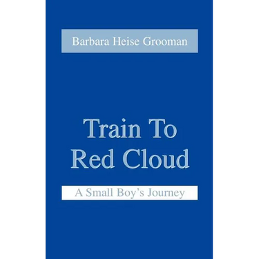 Train to Red Cloud: A Small Boy's Journey
