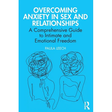 Overcoming Anxiety in Sex and Relationships: A Comprehensive Guide to Intimate and Emotional Freedom