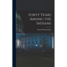 Forty Years Among the Indians