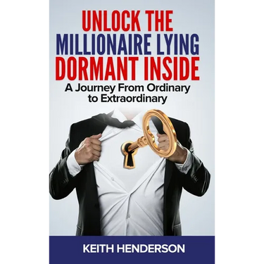 Unlock The Millionaire Lying Dormant Inside: A Mindset Journey from Ordinary to Extraordinary