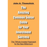 The Amazing Common Sense Guide for Your Investment Success: The "Whole Investor" Approach for the New Millennium