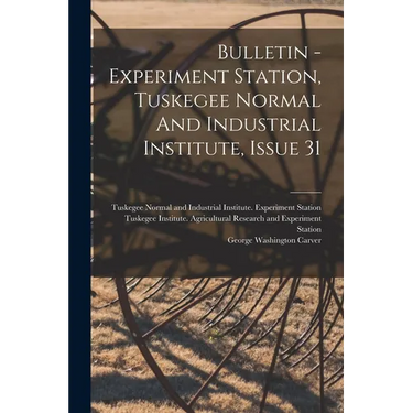 Bulletin - Experiment Station, Tuskegee Normal And Industrial Institute, Issue 31