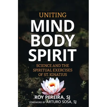 Uniting Mind, Body, Spirit: Science and the Spiritual Exercises of St. Ignatius