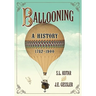 Ballooning: A History, 1782-1900