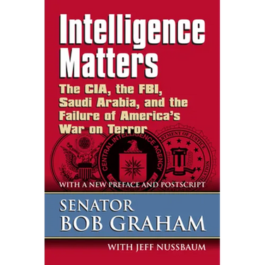 Intelligence Matters: The Cia, the Fbi, Saudi Arabia, and the Failure of America's War on Terror