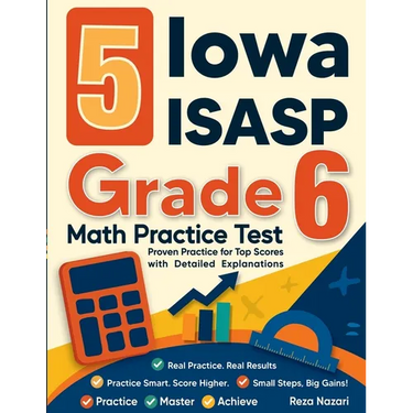 5 Iowa ISASP Grade 6 Math Practice Tests: Proven Practice for Top Scores with Detailed Explanations