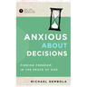 Anxious about Decisions: Finding Freedom in the Peace of God