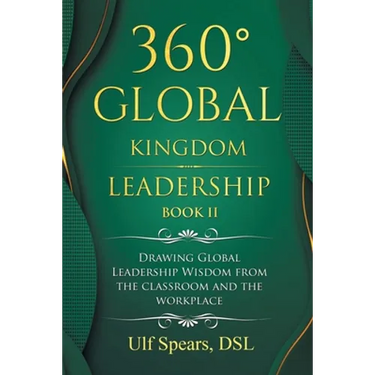 360° Global Kingdom Leadership Book Ii: Drawing Global Leadership Wisdom from the Classroom and the Workplace