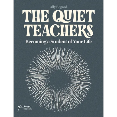 The Quiet Teachers: Becoming a Student of Your Life