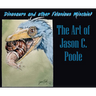 Dinosaurs and Other Felonious Mischief: The Art of Jason C. Poole