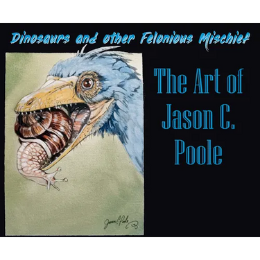Dinosaurs and Other Felonious Mischief: The Art of Jason C. Poole